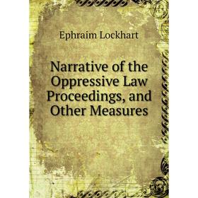 

Книга Narrative of the Oppressive Law Proceedings, and Other Measures