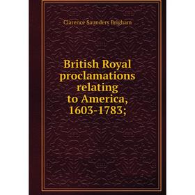 

Книга British Royal proclamations relating to America, 1603-1783