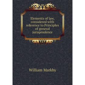 

Книга Elements of law, considered with reference to Principles of general jurisprudence
