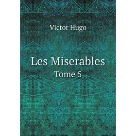 

Книга Les Miserables Tome 5