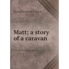 

Книга Matt; a story of a caravan