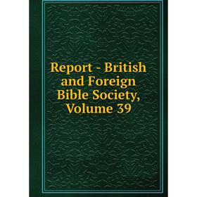 

Книга Report - British and Foreign Bible Society, Volume 39