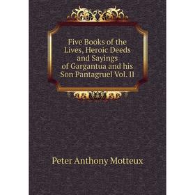 

Книга Five Books of the Lives, Heroic Deeds and Sayings of Gargantua and his Son Pantagruel Vol. II