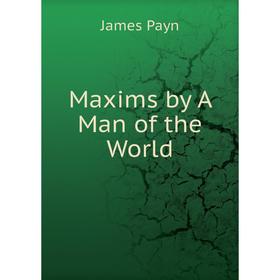

Книга Maxims by A Man of the World