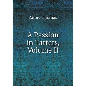 

Книга A Passion in Tatters, Volume II