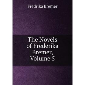 

Книга The Novels of Frederika Bremer, Volume 5