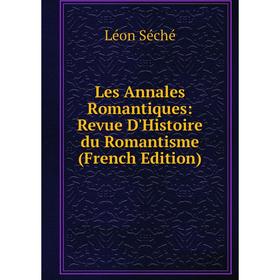 

Книга Les Annales Romantiques: Revue D'Histoire du Romantisme