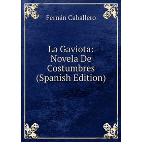 

Книга La Gaviota: Novela De Costumbres