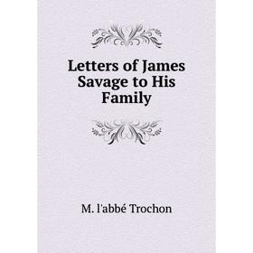 

Книга Letters of James Savage to His Family
