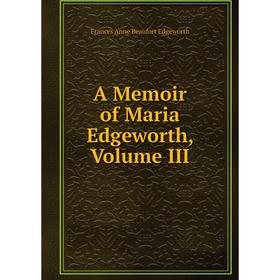 

Книга A Memoir of Maria Edgeworth, Volume III