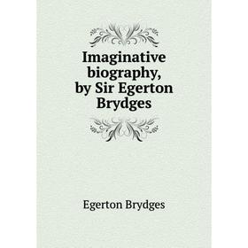 

Книга Imaginative biography, by Sir Egerton Brydges