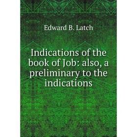 

Книга Indications of the book of Job: also, a preliminary to the indications