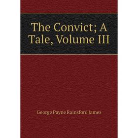 

Книга The ConvictA Tale, Volume III