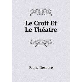 

Книга Le Croit Et Le Théatre