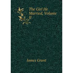 

Книга The Girl He Married, Volume II