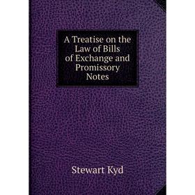 

Книга A Treatise on the Law of Bills of Exchange and Promissory Notes