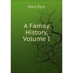 

Книга A Family History, Volume I