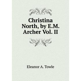 

Книга Christina North, by E.M. Archer Vol. II