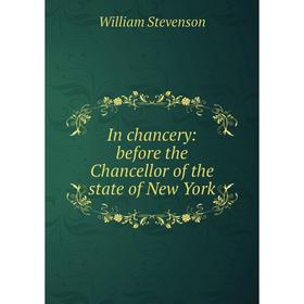 

Книга In chancery: before the Chancellor of the state of New York
