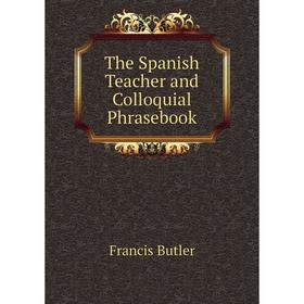 

Книга The Spanish Teacher and Colloquial Phrasebook
