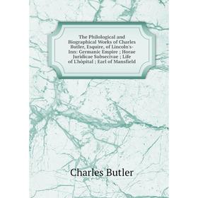 

Книга The Philological and Biographical Works of Charles Butler, Esquire, of Lincoln's-Inn