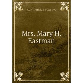 

Книга Mrs Mary H Eastman