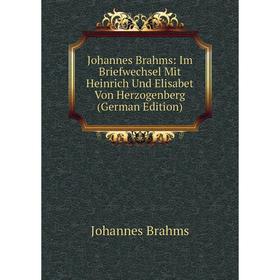 

Книга Johannes Brahms: Im Briefwechsel Mit Heinrich Und Elisabet Von Herz ogenberg