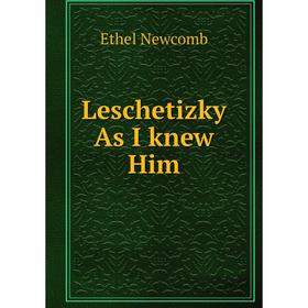 

Книга Leschetizky As I knew Him