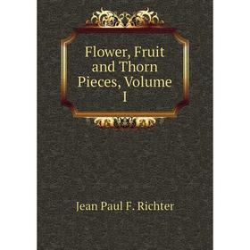 

Книга Flower, Fruit and Thorn Pieces, Volume I