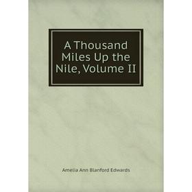 

Книга A Thousand Miles Up the Nile, Volume II