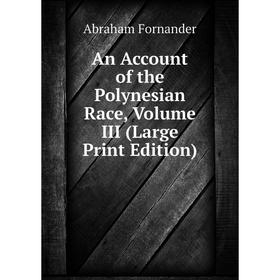 

Книга An Account of the Polynesian Race, Volume III (Large Print Edition)