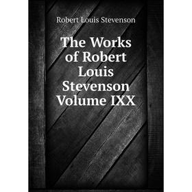 

Книга The Works of Robert Louis Stevenson Volume IXX