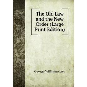 

Книга The Old Law and the New Order (Large Print Edition)