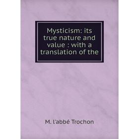 

Книга Mysticism: its true nature and value: with a translation