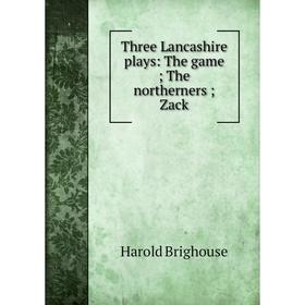 

Книга Three Lancashire plays: The game; The northerners; Zack