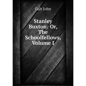 

Книга Stanley Buxton: Or, The Schoolfellows, Volume I