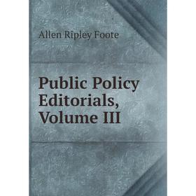 

Книга Public Policy Editorials, Volume III