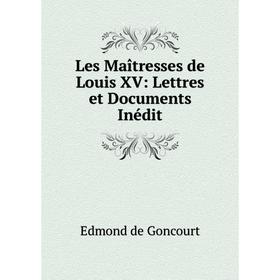 

Книга Les Maîtresses de Louis XV: Lettres et Documents Inédit