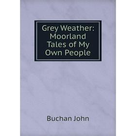 

Книга Grey Weather: Moorland Tales of My Own People