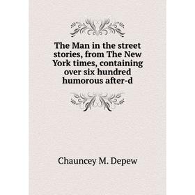 

Книга The Man in the street stories, from The New York times, containing over six hundred humorous after-d