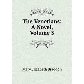 

Книга The Venetians: A Novel, Volume 3