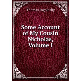 

Книга Some Account of My Cousin Nicholas, Volume I