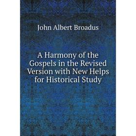 

Книга A Harmony of the Gospels in the Revised Version with New Helps for Historical Study