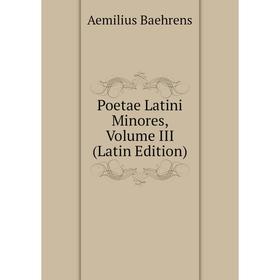 

Книга Poetae Latini Minores, Volume III (Latin Edition)
