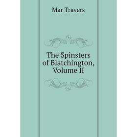 

Книга The Spinsters of Blatchington, Volume II