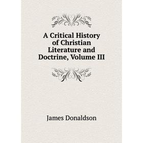 

Книга A Critical History of Christian Literature and Doctrine, Volume III