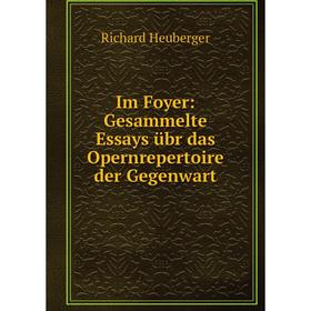 

Книга Im Foyer: Gesammelte Essays übr das Opernrepertoire der Gegenwart