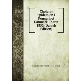 

Книга Cholera-Epidemien I Kongeriget Danmark I Aaret 1853 (Danish Edition)