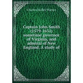 

Книга Captain John Smith (1579-1631) sometime governor of Virginia, and admiral of New England. A study of