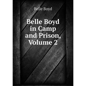 

Книга Belle Boyd in Camp and Prison, Volume 2
